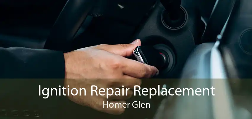 Ignition Repair Replacement Homer Glen